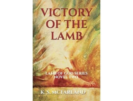 Livro VICTORY OF THE LAMB Lamb of God Series Novel Two de K S MCFARLAND (Inglês)