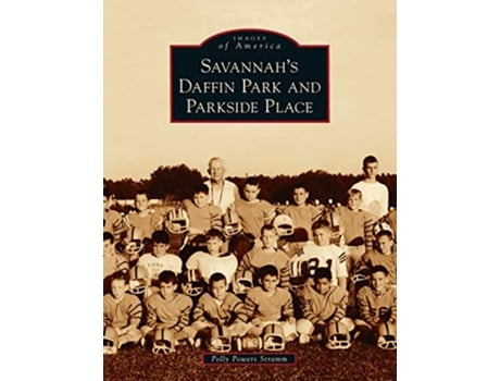 Livro Savannahs Daffin Park and Parkside Place Images of America de Polly Powers Stramm (Inglês)