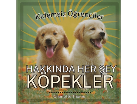 Livro Kidemsiz Ögrenciler, HAKKINDA HER SEY KÖPEKLER Insanin En Iyi Arkadasi Hakkinda Her Seyi Ögren! de Charlotte Thorne (Inglês)