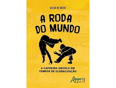 Livro A Roda do Mundo A Capoeira Angola em Tempos de Globalização de Celso De author Brito (Português do Brasil)
