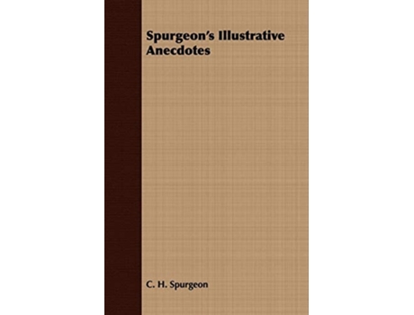 Livro Spurgeon's Illustrative Anecdotes de C. H. Spurgeon (Inglês)