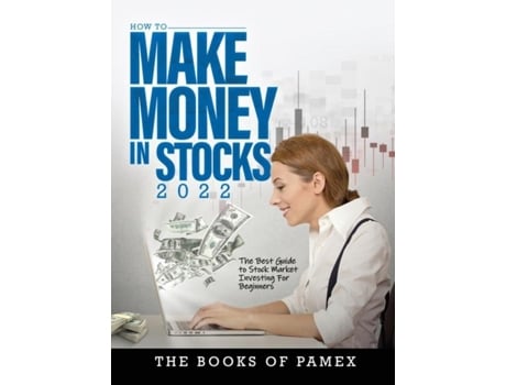 Livro How To Make Money In Stocks 2022 The Best Guide To Stock Market Investing For Beginners De The Books Of Pamex (inglês)