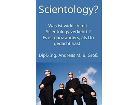 Livro Scientology? Was Ist Wirklich Mit Scientology Verkehrt? Es Ist Ganz Anders, Als Du Gedacht Hast! De Andreas M B Groß (alemão)
