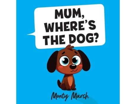 Livro Mum, Wheres The Dog? de Monty Marsh (Inglês)