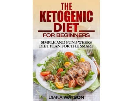 Livro Ketogenic Diet Simple And Fun 3 Weeks Diet Plan For The Smart De Diana Watson (inglês)