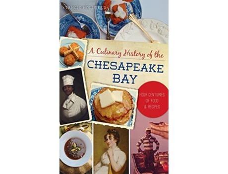 Livro Culinary History of the Chesapeake Bay Four Centuries of Food and Recipes American Palate de Tangie Holifield (Inglês)
