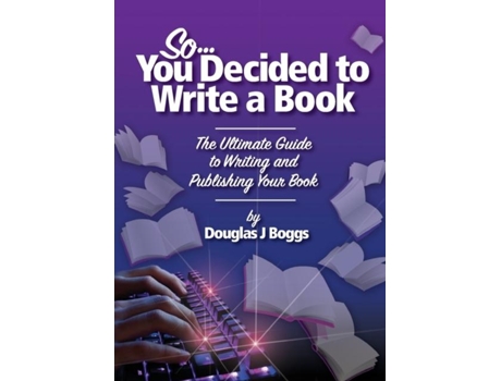Livro So, You Decided To Write A Book The Ultimate Guide to Writing and Publishing Your Book de Douglas J Boggs (Inglês)