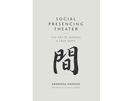 Livro Social Presencing Theater: The Art of Making a True Move de Arawana Hayashi (Inglês)