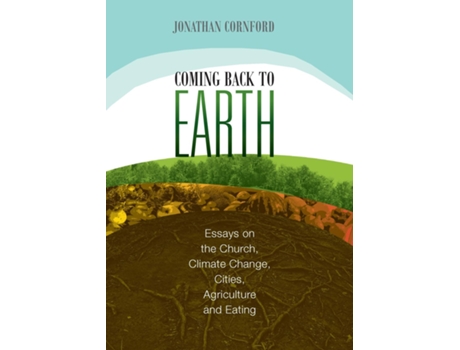 Livro Coming Back to Earth Essays on the Church, Climate Change, Cities, Agriculture and Eating de Jonathan Cornford (Inglês)