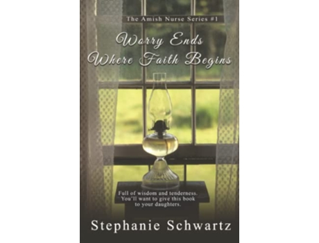 Livro Worry Ends Where Faith Begins An Amish Romance The Amish Nurse Series de Stephanie Schwartz (Inglês)