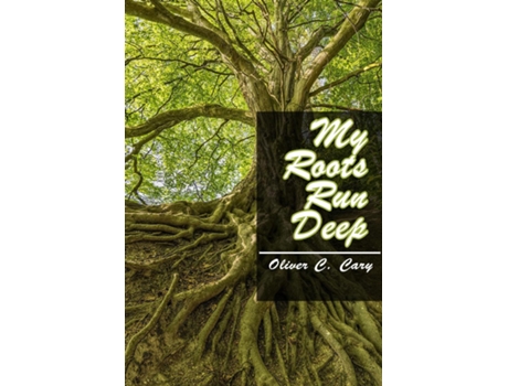 Livro My Roots Run Deep de Oliver C Cary (Inglês)