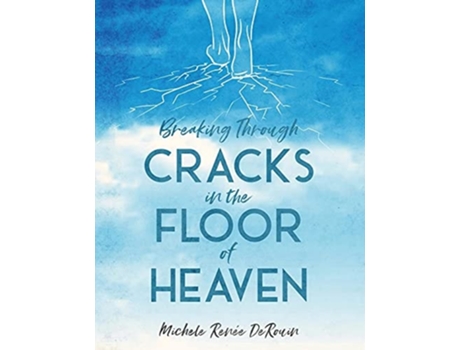 Livro Breaking Through Cracks In The Floor Of Heaven De Michele Derouin (inglês)
