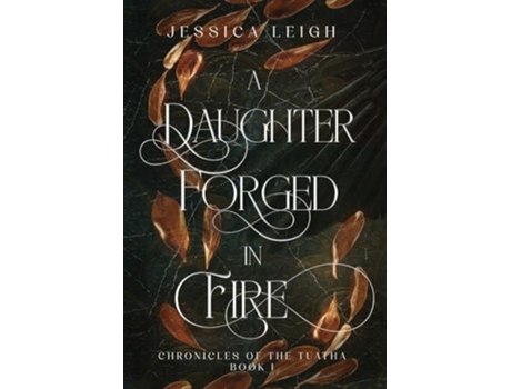 Livro A Daughter Forged in Fire - Special Edition Chronicles of the Tuatha - Book One de Jessica Leigh (Inglês - Capa Dura)