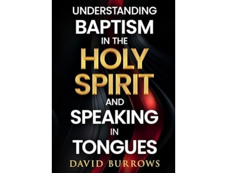 Livro Understanding the Baptism of the Holy Spirit and Speaking in Tongues de David Burrows (Inglês)