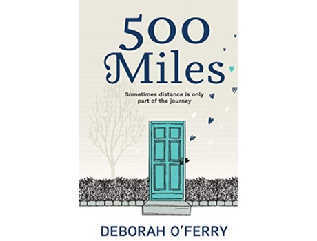 Livro 500 Miles Sometimes distance is only part of the journey de Deborah OFerry (Inglês)