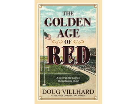 Livro The Golden Age of Red A Novel of Red Grange, The Galloping Ghost de Doug Villhard (Inglês)
