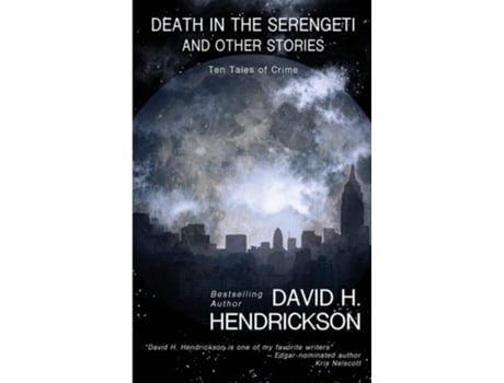 Livro Death In The Serengeti And Other Stories Ten Tales Of Crime De David H Hendrickson (inglês)