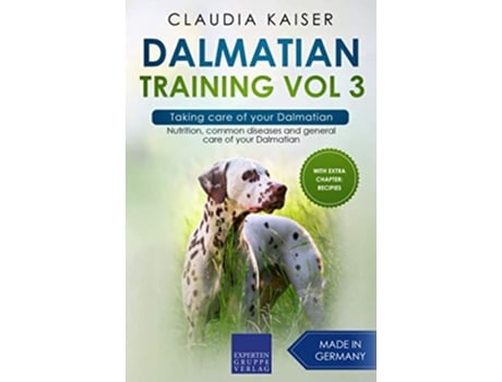 Livro Dalmatian Training Vol 3 – Taking care of your Dalmatian Nutrition common diseases and general care of your Dalmatian de Claudia Kaiser (Inglês)