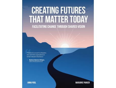 Livro Creating Futures that Matter Today: Facilitating Change through Shared Vision Anna Pool, Marjorie Parker (Inglês)