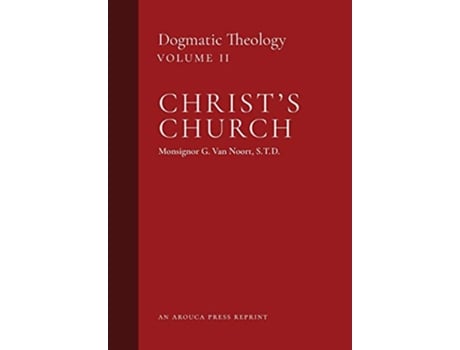 Livro Christs Church Dogmatic Theology Volume 2 de Msgr G Van Noort (Inglês - Capa Dura)