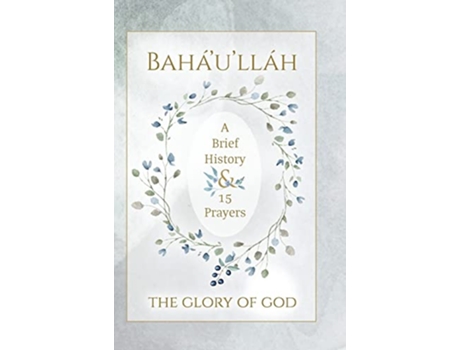 Livro Baháulláh The Glory of God A Brief History 15 Prayers Illustrated Bahai Prayer Book de Baháulláh (Inglês)