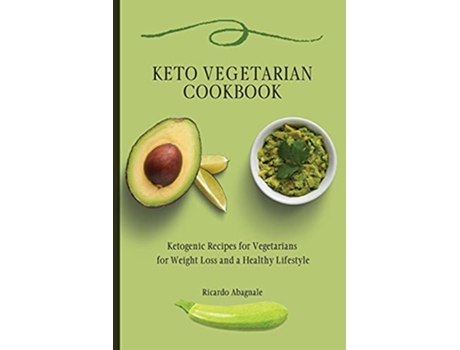 Livro Keto Vegetarian Cookbook Ketogenic Recipes for Vegetarians for Weight Loss and a Healthy Lifestyle de Ricardo Abagnale (Inglês)
