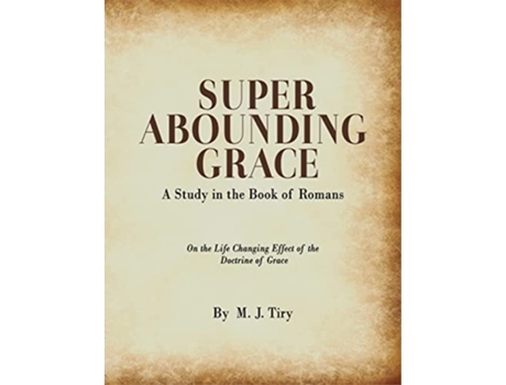 Livro Super Abounding Grace A Study in the Book of Romans de M J Tiry (Inglês)