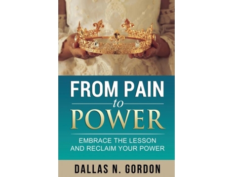 Livro From Pain To Power Embrace The Lesson And Reclaim Your Power De Dallas Gordon (inglês)