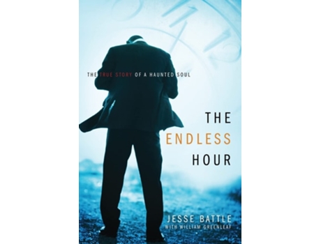 Livro The Endless Hour The True Story Of A Haunted Soul De Jesse Battle (inglês)
