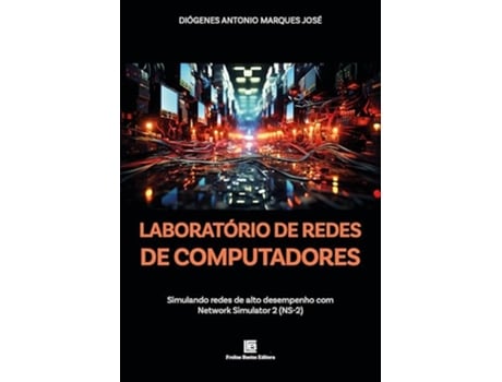 Livro Laboratório De Redes De Computadores Simulando Redes De Alto Desempenho Com Network Simulator 2 de Diógenes Antonio Marques José (Português)