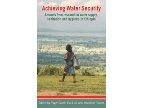 Livro Achieving Water Security De Roger Calow, Eva Ludi Et Al. (inglês - Capa Dura)