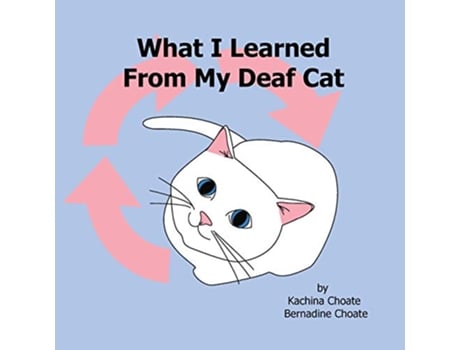 Livro What I Learned From My Deaf Cat de Kachina Choate e Bernadine Choate (Inglês)