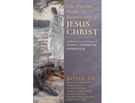 Livro Life, Passion, Death and Resurrection of Jesus Christ, Book IV de Anne Catherine Emmerich e James Richard Wetmore (Inglês)