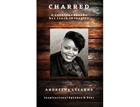 Livro Charred A survivor speaks her truth to inspire de Andreena Leeanne (Inglês)