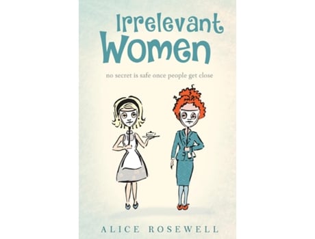 Livro Irrelevant Women No Secret Is Safe Once People Get Close De Alice Rosewell (inglês)
