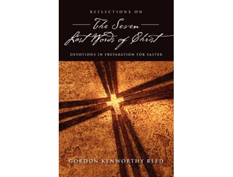 Livro Reflections on the Seven Last Words of Christ de Gordon Kenworthy Reed (Inglês)