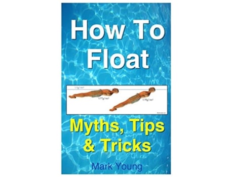 Livro How To Float Tips and Tricks To Help Anyone Float When Learning How To Swim de Mark Young (Inglês)