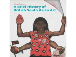Livro Brief History of British South Asian Art de Alina Khakoo (Inglês)