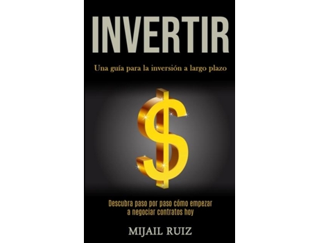 Livro Invertir Una Guía Para La Inversión A Largo Plazo De Mijail Ruiz (inglês)