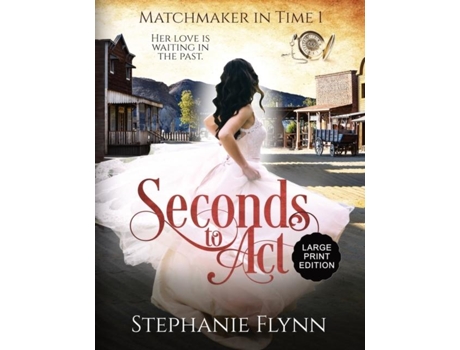 Livro Seconds To Act Large Print Edition, A Steamy Time Travel Romance De Stephanie Flynn (inglês)