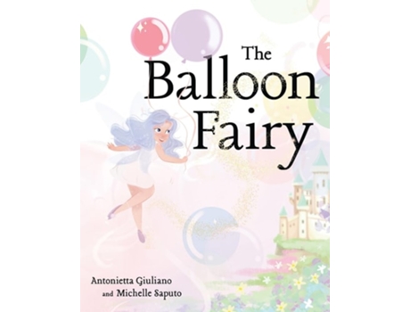 Livro The Balloon Fairy De Michelle Saputo E Antonietta Giuliano (inglês)