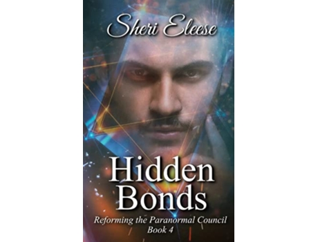 Livro Hidden Bonds Reforming the Paranormal Council Book Four de Sheri Eleese (Inglês)