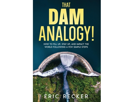 Livro That Dam Analogy! How to fill up, stay up, and impact the world following a few simple steps de Eric Recker (Inglês)