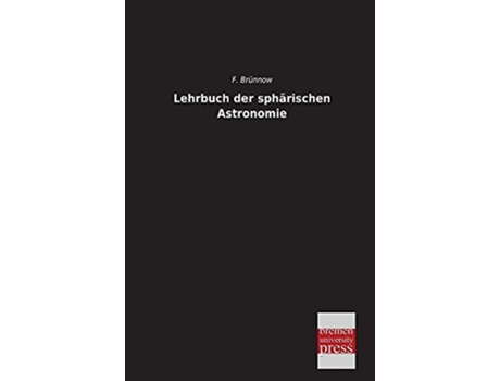 Livro Lehrbuch Der Spharischen Astronomie German Edition de F Brunnow (Alemão)