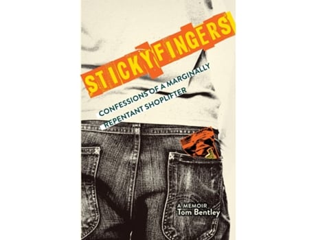 Livro Sticky Fingers Confessions Of A Marginally Repentant Shoplifter De Tom Bentley (inglês)