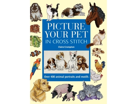 Livro Picture Your Pet in Cross Stitch: Over 400 Animal Portraits and Motifs Claire Crompton (Inglês)