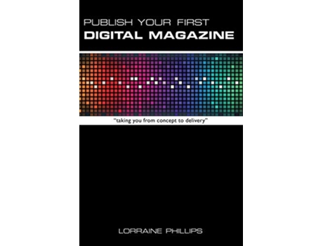 Livro Publish Your First Digital Magazine Taking You from Concept to Delivery de Lorraine Phillips (Inglês)