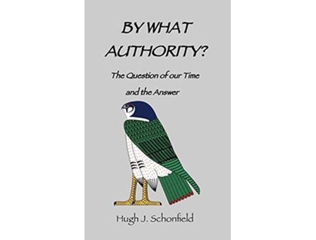 Livro By What Authority?: The Question of Our Time and the Answer de Hugh J. Schonfield ( Inglês )