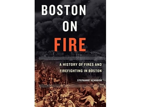 Livro Boston on Fire A History of Fires and Firefighting in Boston de Stephanie Schorow (Inglês)