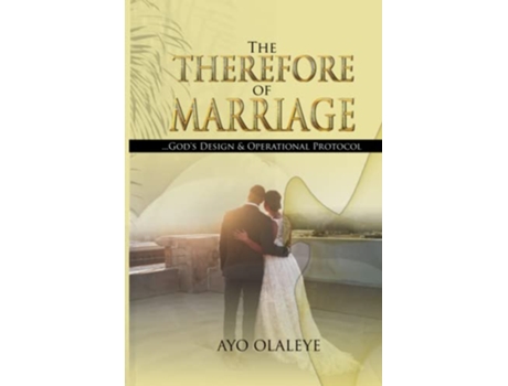 Livro The Therefore of Marriage Gods Design Operational Protocol de Ayo Olaleye (Inglês)